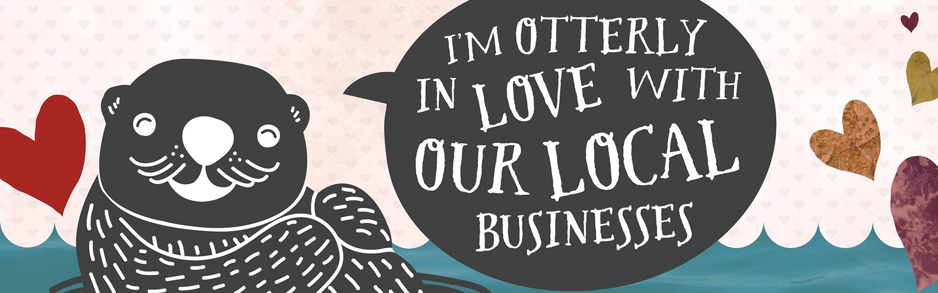 Otter graphic "I'm otterly in love with our local businesses"